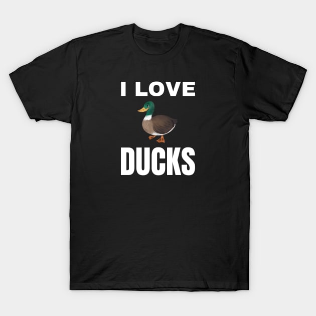 I love Ducks T-Shirt by InspiredCreative